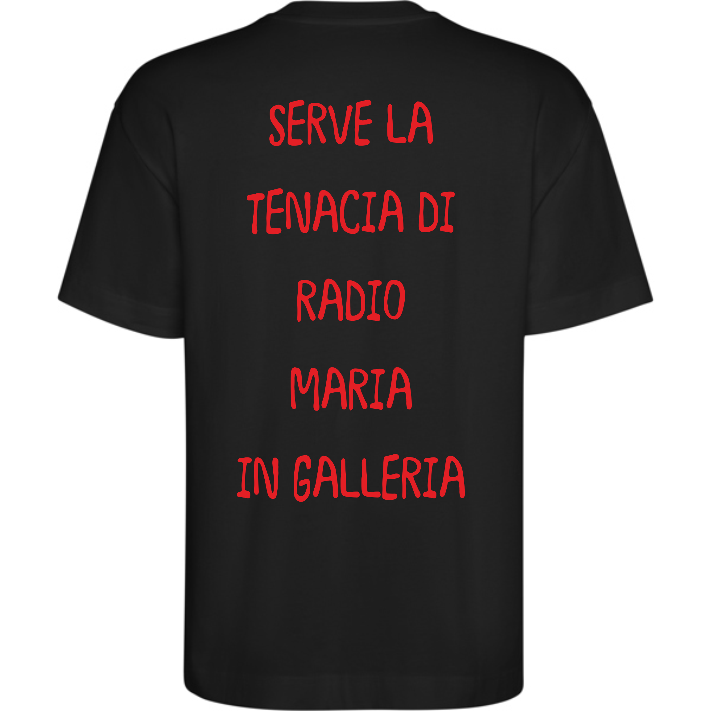 T-Shirt Unisex - Serve La Tenacia Di Radio Maria In Galleria